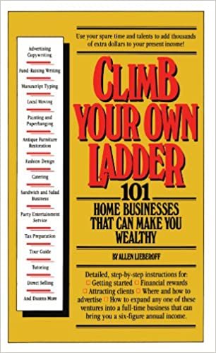 Climb Your Own Ladder: 101 Home Businesses That Can Make You Wealthy