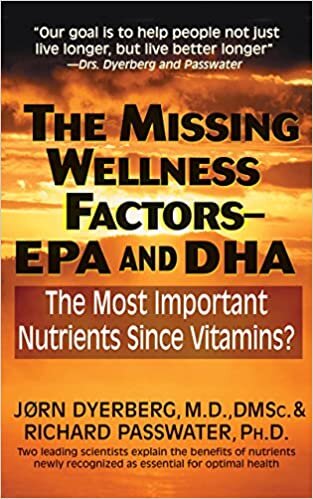 The Missing Wellness Factors: EPA and Dha: The Most Important Nutrients Since Vitamins?