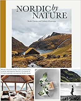 Nordic by Nature: Nordic Cuising and Culinary Excursions: Nordic Cuisine and Culinary Excursions