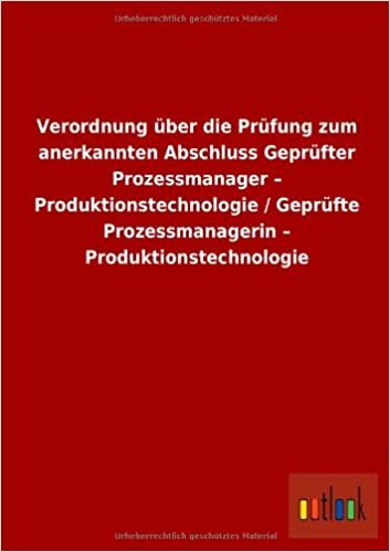 Verordnung über die Prüfung zum anerkannten Abschluss Geprüfter Prozessmanager - Produktionstechnologie / Geprüfte Prozessmanagerin - Produktionstechnologie