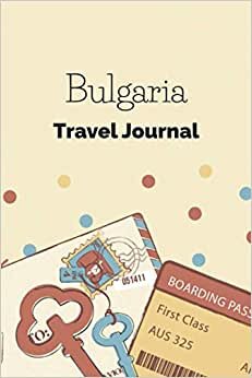 Bulgaria Travel Journal: Fillable 6x9 Travel Journal | Dot Grid | Perfect gift for globetrotters for Bulgaria trip | Checklists | Diary for vacations, ... abroad, au pair, student exchange, world trip
