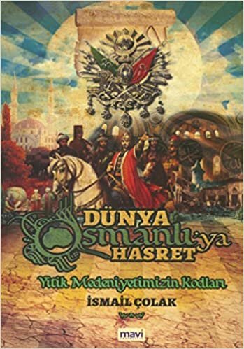 Dünya Osmanlı'ya Hasret Yitik Medeniyetimizin Kodları
