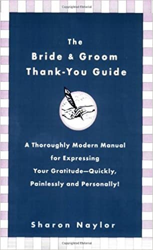 The Bride and Groom Thank You Guide: A Thoroughly Modern Manual for Expressing Your Gratitude - Quickly Painlessly and Personally