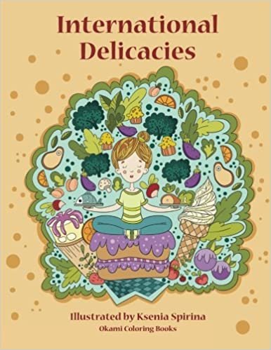 International Delicacies - Adult Coloring Book: Food, Inspiration, Relaxation, Meditation, Zen