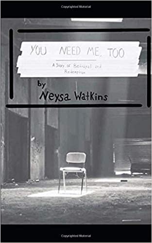 You Need Me, Too: A Story of Betrayal and Redemption