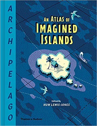 Archipelago : An Atlas of Imagined Islands