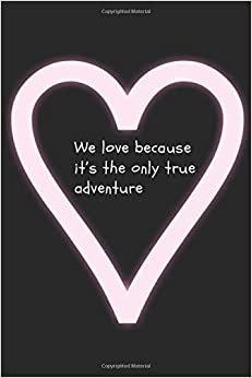 We love because it’s the only true adventure: Quotes Notebook, Journal, Diary (110 Pages, Blank, 6 x 9)