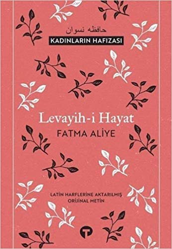 Levayih-i Hayat - Kadınların Hafızası: Latin Harflerine Aktarılmış Orjinal Metin