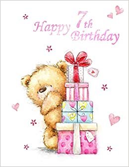 Happy 7th Birthday: Cute Teddy Bear Themed Sketch Book for Kids. Perfect for Doodling, Drawing and Sketching. Way Better Than a Birthday Card!