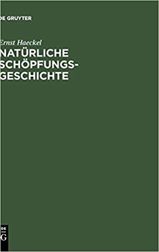 Natürliche Schöpfungsgeschichte: gemeinverständliche wissenschaftliche Vorträge über die Entwickelungslehre im Allgemeinen und diejenige von Darwin, Goethe und Lamarck im Besonderen