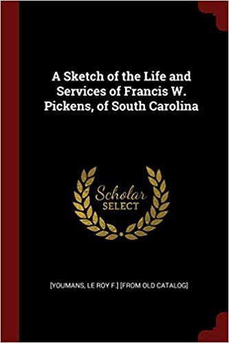 A Sketch of the Life and Services of Francis W. Pickens, of South Carolina