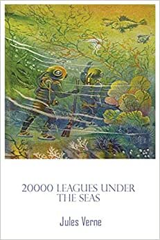 20000 Leagues Under The Sea: 20,000 twenty 20 thousand 20 000 leagues books 1000 illustrated jules verne book indir