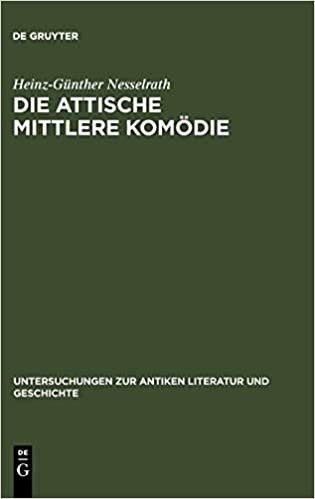 Die attische Mittlere Komödie: Untersuchungen Zur Antiken Literatur Und Geschic (Untersuchungen zur Antiken Literatur und Geschichte)