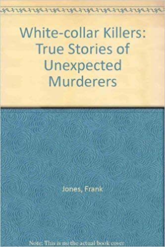 White-collar Killers: True Stories of Unexpected Murderers
