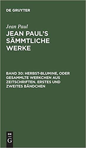 Jean Paul’s Sämmtliche Werke: Herbst-Blumine, oder Gesammlte Werkchen aus Zeitschriften. Erstes und zweites Bändchen: Band 30