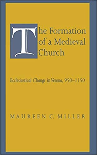 The Formation of a Medieval Church: Ecclesiastical Change in Verona, 950-1150