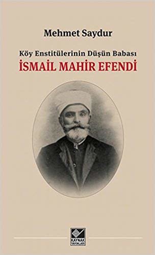 İsmail Mahir Efendi: Köy Enstitülerinin Düşün Babası