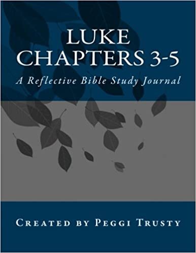 Luke, Chapters 3-5: A Reflective Bible Study Journal (The Reflective Bible Study Series)