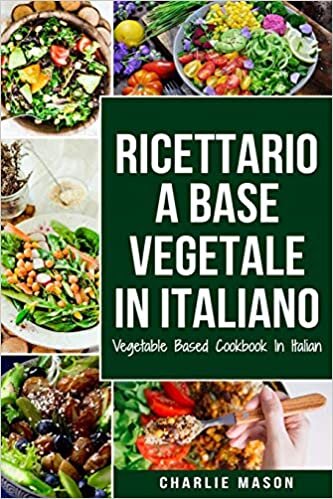 Ricettario A Base Vegetale In Italiano/ Vegetable Based Cookbook In Italian indir