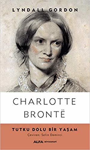 Charlotte Bronte: Tutku Dolu Bir Yaşam