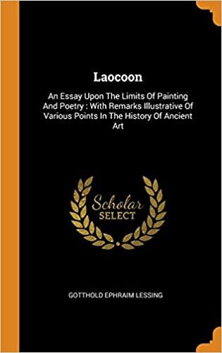 Laocoon: An Essay Upon The Limits Of Painting And Poetry : With Remarks Illustrative Of Various Points In The History Of Ancient Art