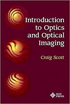 Introduction to Optics and Optical Imaging (Spie/IEEE Series on Imaging Science and Engineering)