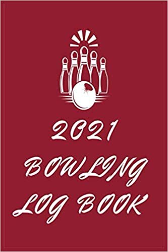 2021 Bowling Log Book: Bowling Score Sheet For Beginners Or Advanced - Track Your Games