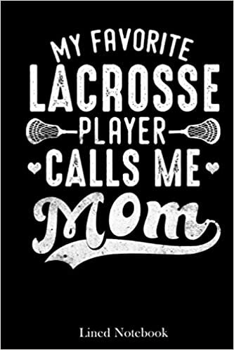 Favorite lacrosse Player Call Me Mom Mother's Day lined notebook: Mother journal notebook, Mothers Day notebook for Mom, Funny Happy Mothers Day Gifts ... Mom Diary, lined notebook 120 pages 6x9in