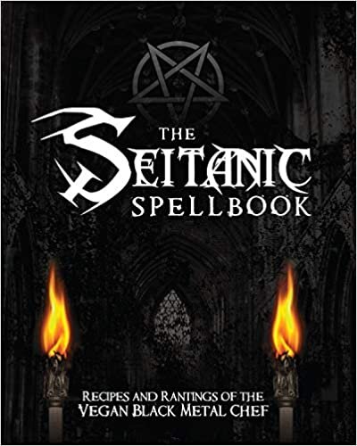 The Seitanic Spellbook: Recipes and Rantings of the Vegan Black Metal Chef