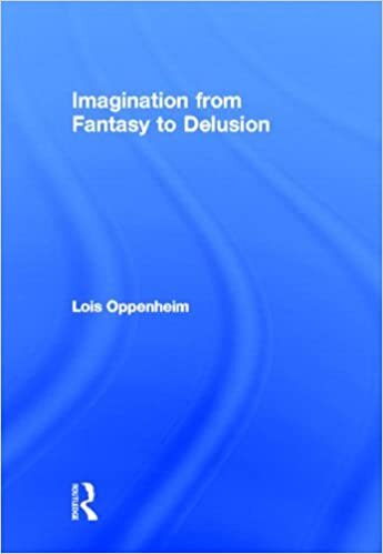 Oppenheim, L: Imagination from Fantasy to Delusion (Psychonalysis in a New Key Book Series, Band 16) indir