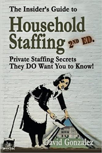 The Insider's Guide to Household Staffing (2nd ed.): Private Staffing Secrets They DO Want You to Know!