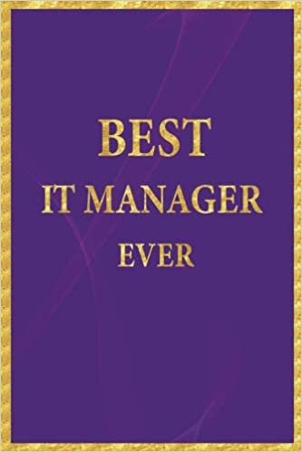 Best IT Manager Ever: Lined Notebook, Gold Letters on Purple Cover, Gold Border Margins, Diary, Journal, 6 x 9 in., 110 Lined Pages