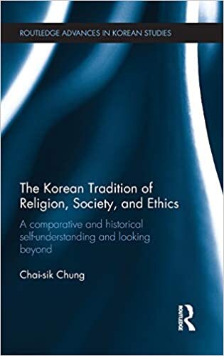 The Korean Tradition of Religion, Society and Ethics: A Comparative and Historical Self-understanding and Looking Beyond (Routledge Advances in Korean Studies)
