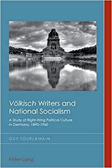 "Voelkisch" Writers and National Socialism: A Study of Right-Wing Political Culture in Germany, 1890-1960 (Cultural History & Literary Imagination)