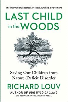LAST CHILD IN WOODS-UPDATED/E: Saving Our Childern from Nature-deficit Disorder