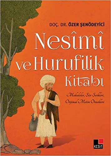 Nesimi ve Hurufilik Kitabı: Makaleler, Şiir Şerhleri, Orijinal Metin Örnekleri