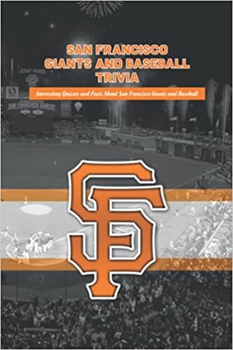 San Francisco Giants and Baseball Trivia: Interesting Quizzes and Facts About San Francisco Giants and Baseball: San Francisco Giants and Baseball Quizzes