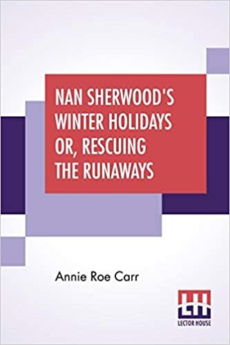 Nan Sherwood's Winter Holidays Or, Rescuing The Runaways indir