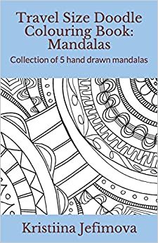 Travel Size Doodle Colouring Book: Mandalas: Collection of 5 hand drawn mandalas (Travel Size Doodle Colouring Books)