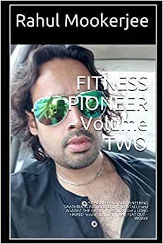 FITNESS PIONEER - Volume TWO: 51 PIONEERING, BUCANNEERING SWASHBUCKLING, IRREVERENT, BRUTALLY and AGAINST THE GRAIN fitness tips from a LONG HAIRED “misfit” that just … well, FLAT OUT – WORK!! indir