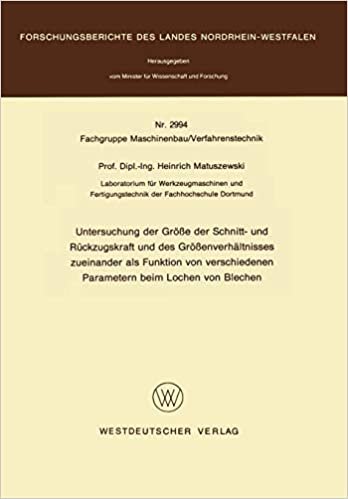 Untersuchung der Größe der Schnitt- und Rückzugskraft und des Größenverhältnisses zueinander als Funktion von verschiedenen Parametern beim Lochen von ... des Landes Nordrhein-Westfalen)