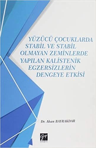 Yüzücü Çocuklarda Stabil ve Stabil Olmayan Zeminlerde Yapılan Kalistenik Egzersizlerin Dengeye Etkisi