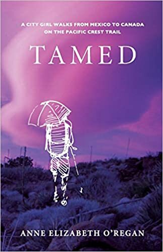 Tamed: A City Girl Walks From Mexico To Canada On The Pacifc Crest Trail indir