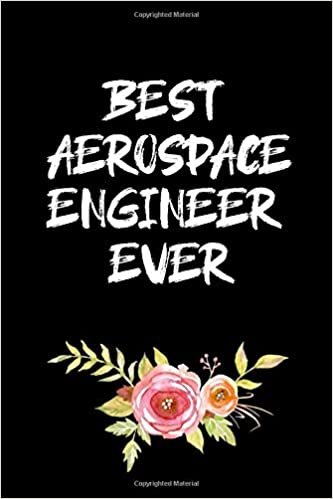 BEST AEROSPACE ENGINEER EVER: Aerospace Engineer Gifts - Blank Lined Notebook Journal – (6 x 9 Inches) – 120 Pages