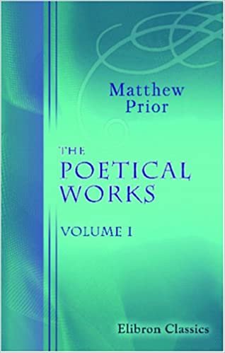 The Poetical Works of Matthew Prior: Volume 1