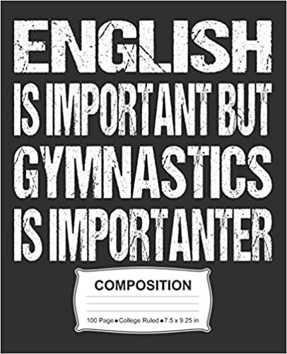 English Is Important But Gymnastics Is Importanter Composition: College Ruled Notebook