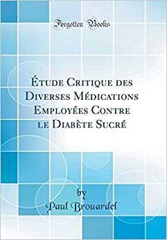 Étude Critique des Diverses Médications Employées Contre le Diabète Sucré (Classic Reprint)