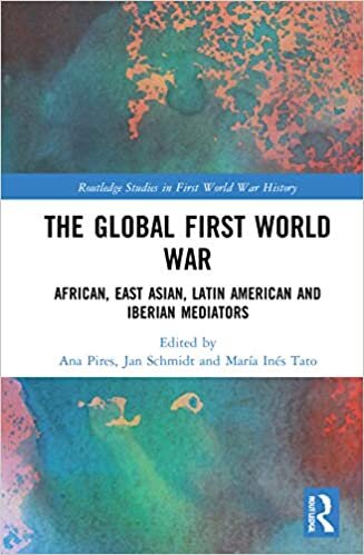 The Global First World War: African, East Asian, Latin American and Iberian Mediators (Routledge Studies in First World War History)