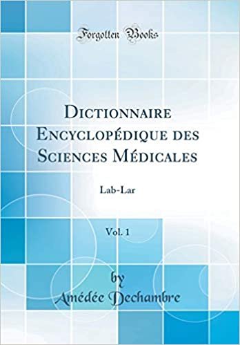Dictionnaire Encyclopédique des Sciences Médicales, Vol. 1: Lab-Lar (Classic Reprint)