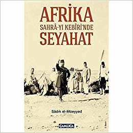 Afrika Sahra-yı Kebiri'nde Seyahat (Bir Osmanlı Zabitinin Büyük Sahrada Seyahati)